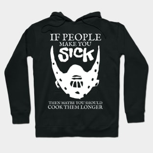 If people make you sick then maybe you should cook them longer Hoodie